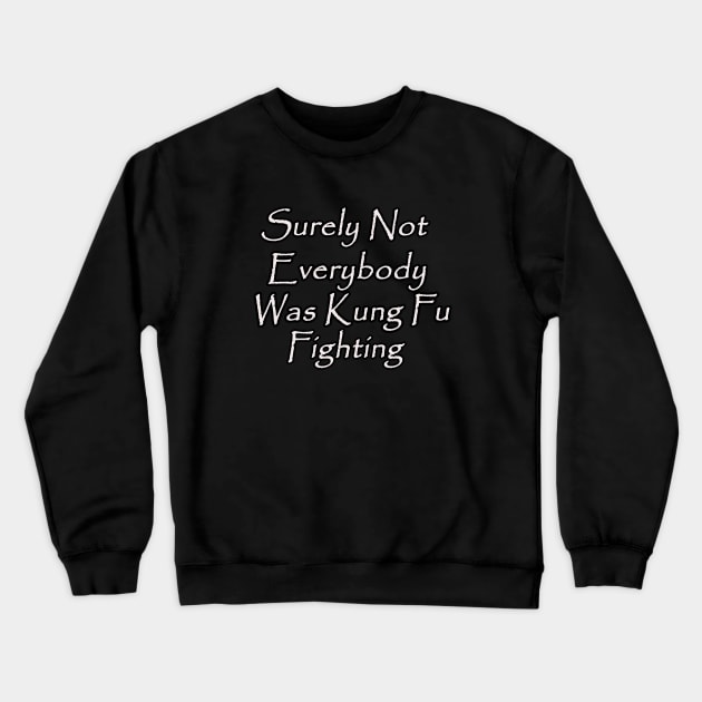 Surely Not Everybody Was Kung Fu Fighting Crewneck Sweatshirt by elmouden123